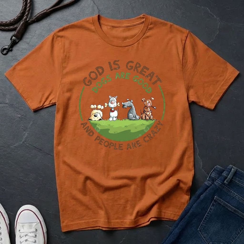 God is Great Dogs are Good People are Crazy Shirt — Comfort Colors 1717