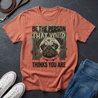 'Be The Person Your Dog Thinks You Are' Pug Shirt — Graphic Art Dog Mom Tee — Comfort Colors 1717