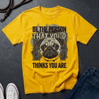 'Be The Person Your Dog Thinks You Are' Pug Shirt — Graphic Art Dog Mom Tee — Comfort Colors 1717
