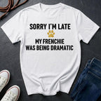 Sorry I'm Late My Frenchie Was Being Dramatic Comfort Colors Shirt - Funny French Bulldog Tee for Dog Owners