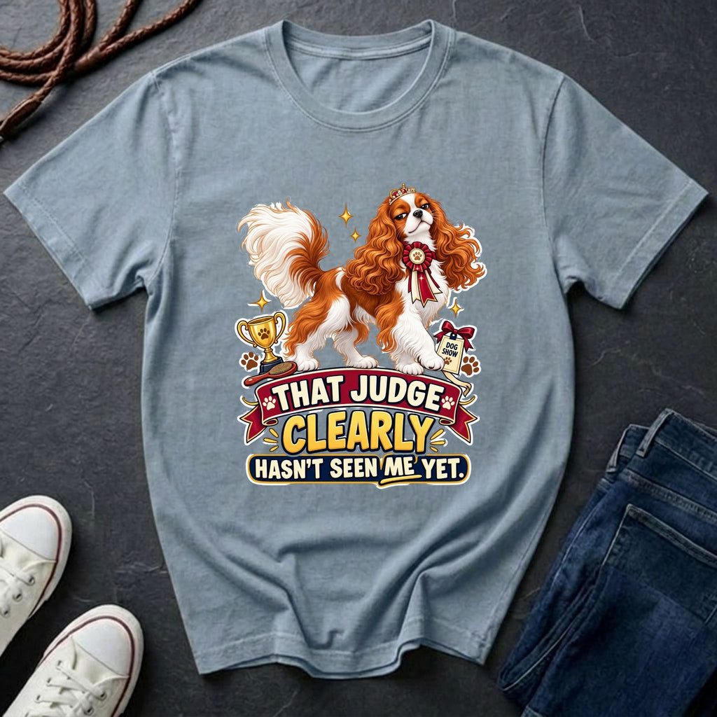  Cavalier King Charles Spaniel show dog illustration on "That Judge Clearly Hasn't Seen Me Yet" Comfort Colors t-shirt in chambray