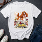  Cavalier King Charles Spaniel show dog illustration on "That Judge Clearly Hasn't Seen Me Yet" Comfort Colors t-shirt in white