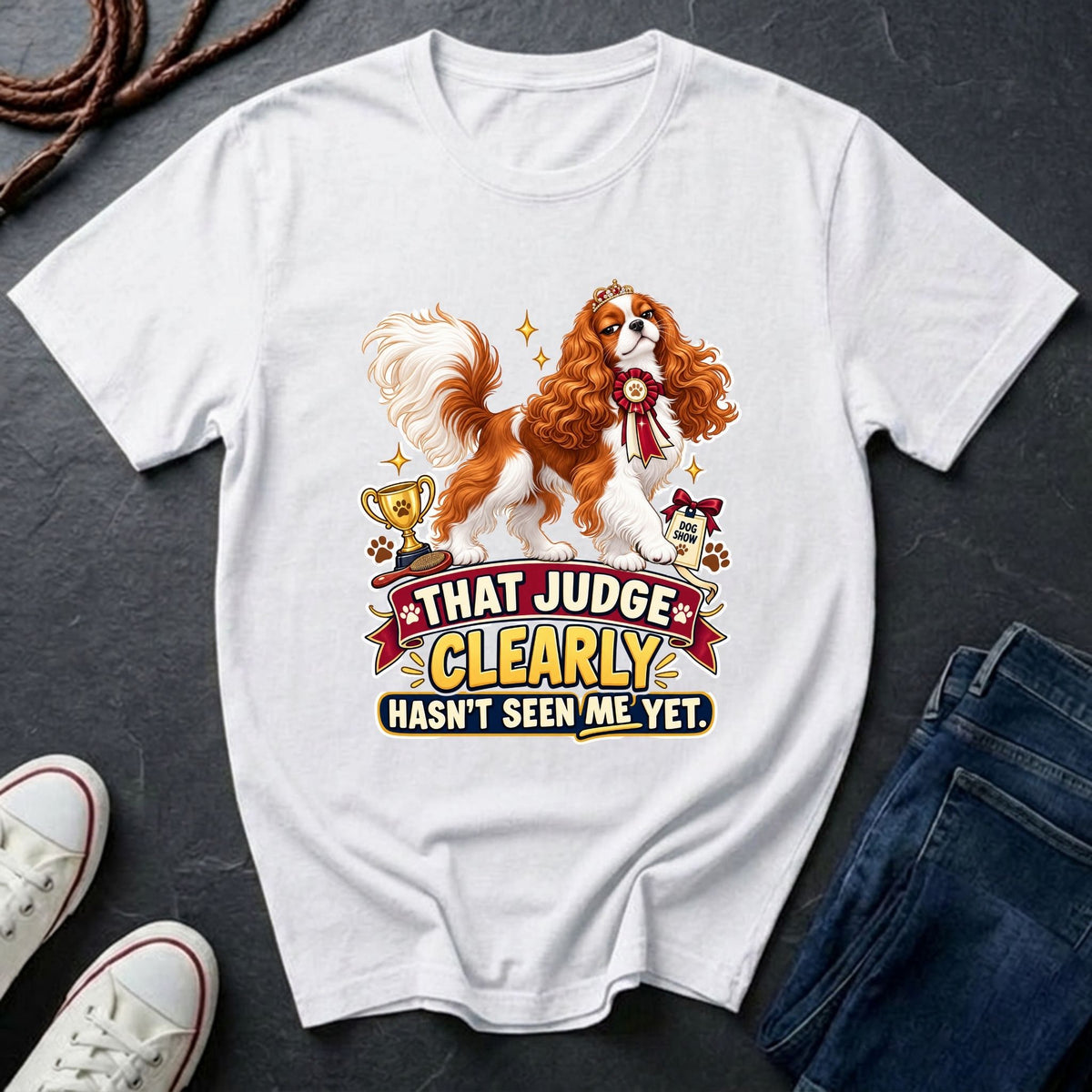  Cavalier King Charles Spaniel show dog illustration on "That Judge Clearly Hasn't Seen Me Yet" Comfort Colors t-shirt in white